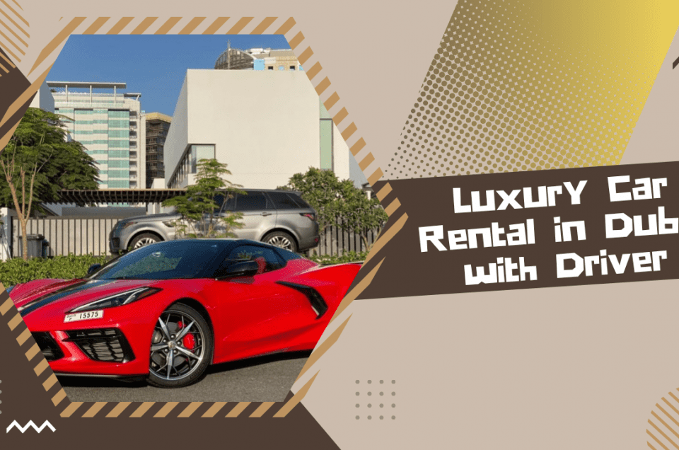 Luxury Car Rental in Dubai with Driver